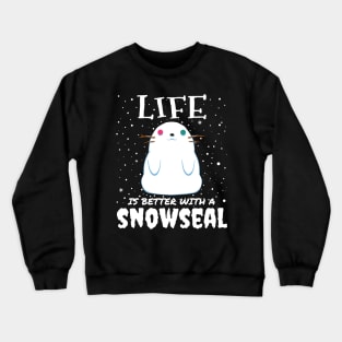 Life Is Better With A Snowseal Crewneck Sweatshirt